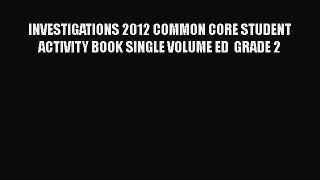 Download INVESTIGATIONS 2012 COMMON CORE STUDENT ACTIVITY BOOK SINGLE VOLUME ED  GRADE 2 PDF