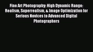 Read Fine Art Photography: High Dynamic Range: Realism Superrealism & Image Optimization for