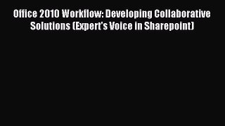 Read Office 2010 Workflow: Developing Collaborative Solutions (Expert's Voice in Sharepoint)