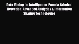 Read Data Mining for Intelligence Fraud & Criminal Detection: Advanced Analytics & Information