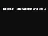 Read The Bride Spy: The Civil War Brides Series Book #3 Ebook Free
