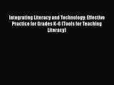 Read Integrating Literacy and Technology: Effective Practice for Grades K-6 (Tools for Teaching