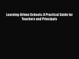 Read Learning-Driven Schools: A Practical Guide for Teachers and Principals Ebook