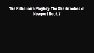 Read The Billionaire Playboy: The Sherbrookes of Newport Book 2 PDF Free