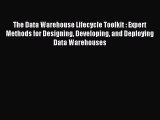 Read The Data Warehouse Lifecycle Toolkit : Expert Methods for Designing Developing and Deploying