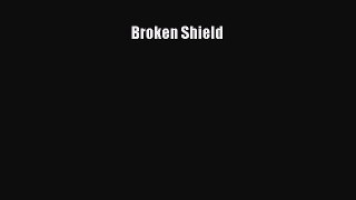 Read Broken Shield Ebook Free