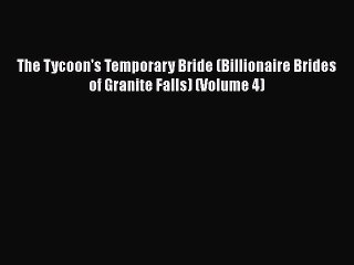 Download The Tycoon's Temporary Bride (Billionaire Brides of Granite Falls) (Volume 4) Ebook