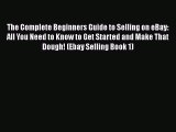 [PDF] The Complete Beginners Guide to Selling on eBay: All You Need to Know to Get Started