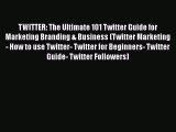 [PDF] TWITTER: The Ultimate 101 Twitter Guide for Marketing Branding & Business (Twitter Marketing-