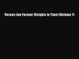 Read Heroes Live Forever (Knights in Time) (Volume 1) Ebook Free