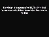 Read Knowledge Management Toolkit The: Practical Techniques for Building a Knowledge Management