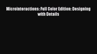 [PDF] Microinteractions: Full Color Edition: Designing with Details [Download] Full Ebook