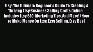 [PDF] Etsy: The Ultimate Beginner's Guide То Creating А Thriving Etsy Business Selling Crafts