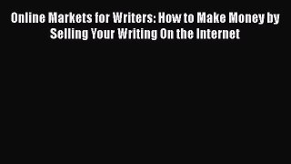 [PDF] Online Markets for Writers: How to Make Money by Selling Your Writing On the Internet