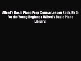 Read Alfred's Basic Piano Prep Course Lesson Book Bk D: For the Young Beginner (Alfred's Basic