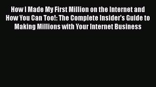 [PDF] How I Made My First Million on the Internet and How You Can Too!: The Complete Insider's
