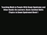 Read Teaching Math to People With Down Syndrome and Other Hands-On Learners: Basic Survival