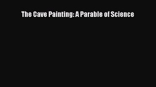 Download The Cave Painting: A Parable of Science Ebook Online