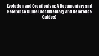 Read Evolution and Creationism: A Documentary and Reference Guide (Documentary and Reference