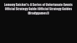 Download Lemony Snicket's: A Series of Unfortunate Events Official Strategy Guide (Official