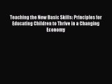 Read Teaching the New Basic Skills: Principles for Educating Children to Thrive in a Changing