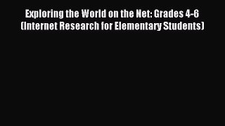 Read Exploring the World on the Net: Grades 4-6 (Internet Research for Elementary Students)