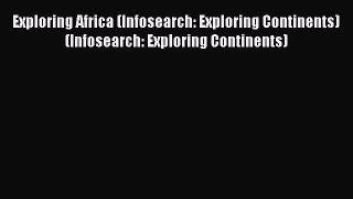 Read Exploring Africa (Infosearch: Exploring Continents) (Infosearch: Exploring Continents)