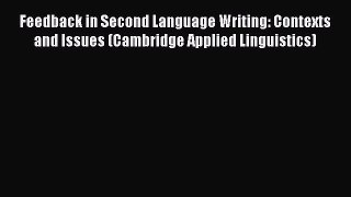 [PDF] Feedback in Second Language Writing: Contexts and Issues (Cambridge Applied Linguistics)