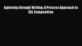 [PDF] Exploring through Writing: A Process Approach to ESL Composition [Download] Online