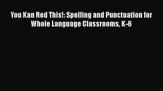 [PDF] You Kan Red This!: Spelling and Punctuation for Whole Language Classrooms K-6 [Download]