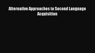 [PDF] Alternative Approaches to Second Language Acquisition [Read] Full Ebook