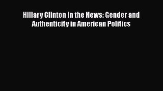 [PDF] Hillary Clinton in the News: Gender and Authenticity in American Politics [Download]
