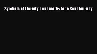 [PDF] Symbols of Eternity: Landmarks for a Soul Journey [Download] Full Ebook
