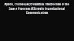 [PDF] Apollo Challenger Columbia: The Decline of the Space Program: A Study in Organizational