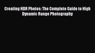 [PDF] Creating HDR Photos: The Complete Guide to High Dynamic Range Photography [Read] Online