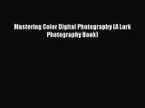 [PDF] Mastering Color Digital Photography (A Lark Photography Book) [Read] Full Ebook