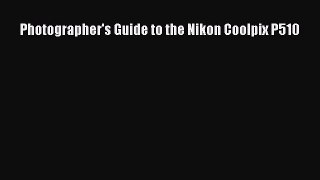[PDF] Photographer's Guide to the Nikon Coolpix P510 [Read] Online