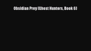 Read Obsidian Prey (Ghost Hunters Book 6) Ebook Free