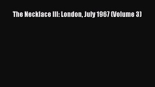 Download The Necklace III: London July 1967 (Volume 3) Ebook Online