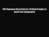 Read 1001 Romance Story Starters: Writing Prompts to Spark Your Imagination PDF Free