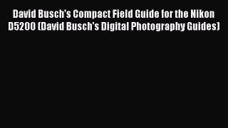 [PDF] David Busch's Compact Field Guide for the Nikon D5200 (David Busch's Digital Photography