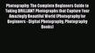 [PDF] Photography: The Complete Beginners Guide to Taking BRILLIANT Photographs that Capture