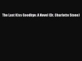 Download The Last Kiss Goodbye: A Novel (Dr. Charlotte Stone) PDF Free