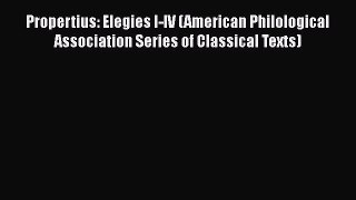 Read Propertius: Elegies I-IV (American Philological Association Series of Classical Texts)