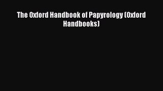 Read The Oxford Handbook of Papyrology (Oxford Handbooks) Ebook Free