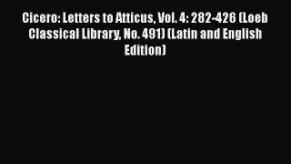 Read Cicero: Letters to Atticus Vol. 4: 282-426 (Loeb Classical Library No. 491) (Latin and