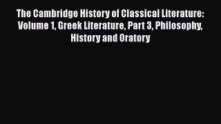 Read The Cambridge History of Classical Literature: Volume 1 Greek Literature Part 3 Philosophy