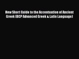 Read New Short Guide to the Accentuation of Ancient Greek (BCP Advanced Greek & Latin Language)