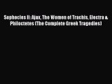 Download Sophocles II: Ajax The Women of Trachis Electra & Philoctetes (The Complete Greek