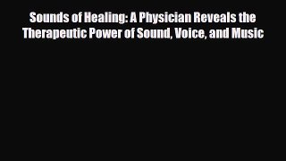 Read ‪Sounds of Healing: A Physician Reveals the Therapeutic Power of Sound Voice and Music‬